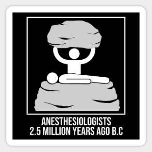 Anesthesiologists 2.5 million Years Ago B.C Funny Meme Magnet